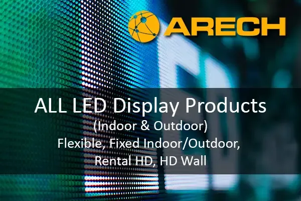 ARECH LED display product range — indoor, outdoor, rental, HD wall and flexible